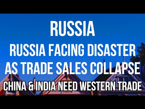 RUSSIA Facing DISASTER as Trade Sales COLLAPSE &amp; is UNABLE to Replace with Trade from CHINA &amp; INDIA