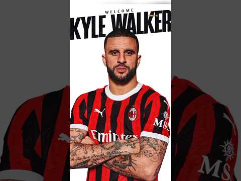 KYLE WALKER Left Man City and Joined AC Milan 🍀! Good Luck!